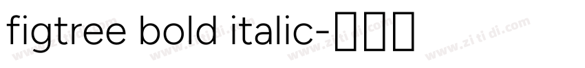 figtree bold italic字体转换 figtree bold italic字体转换